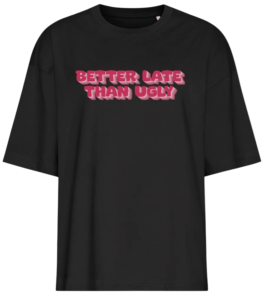 Better Late Than Ugly Design - Premium women's oversized t-shirt