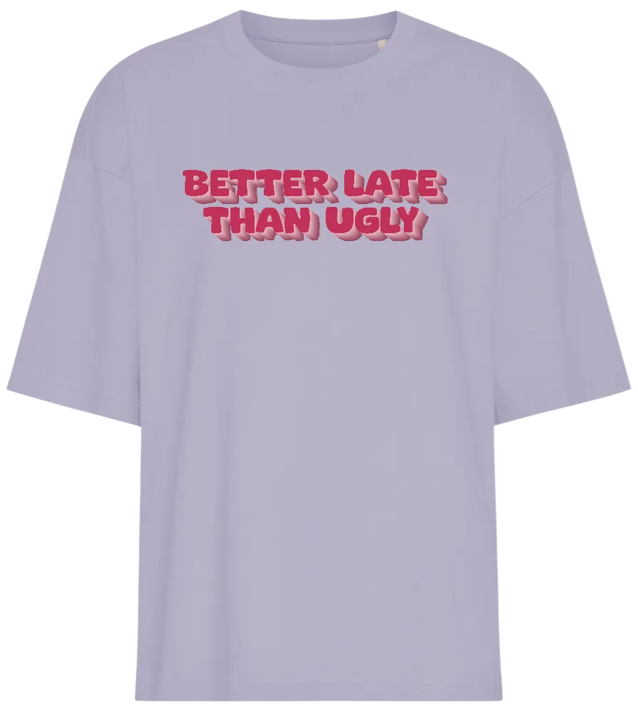 Better Late Than Ugly Design - Premium women's oversized t-shirt