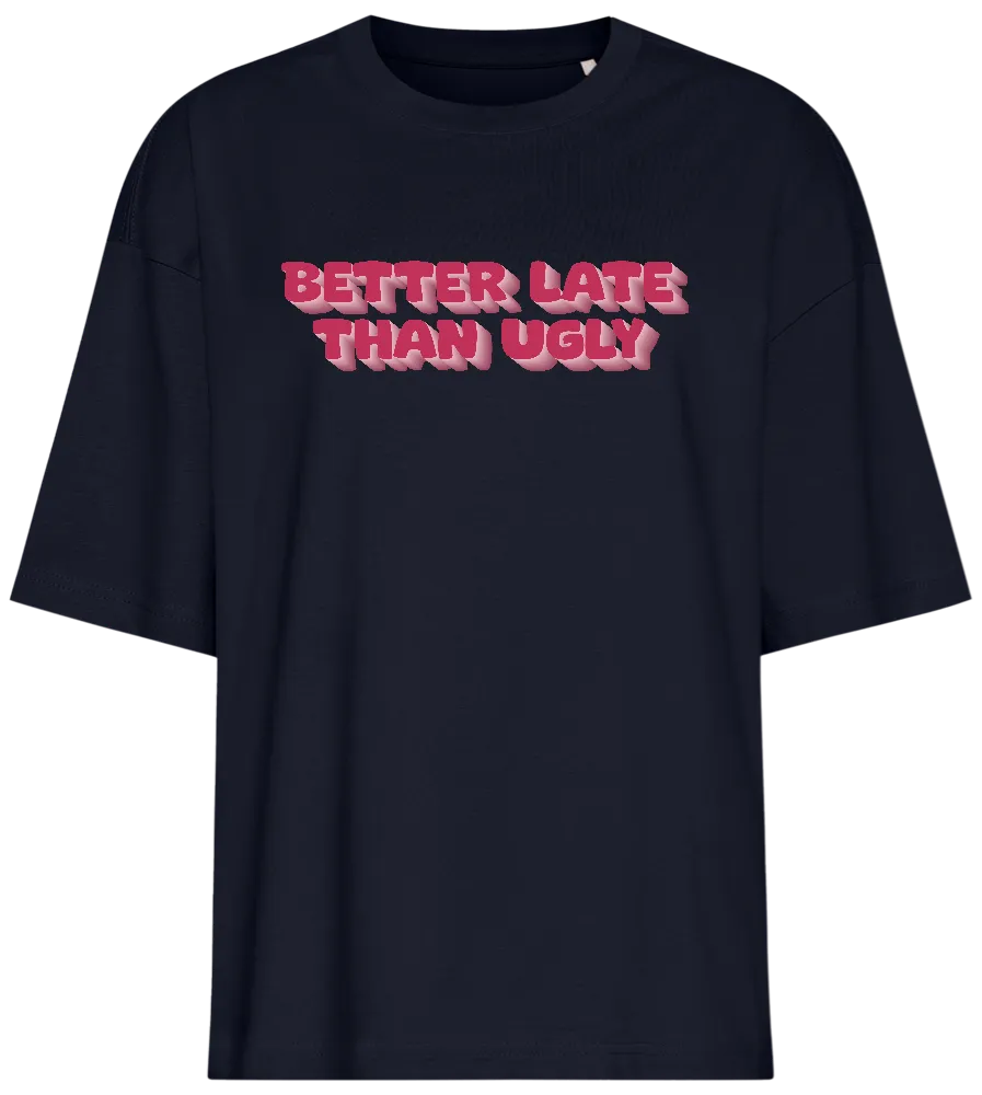 Better Late Than Ugly Design - Premium women's oversized t-shirt